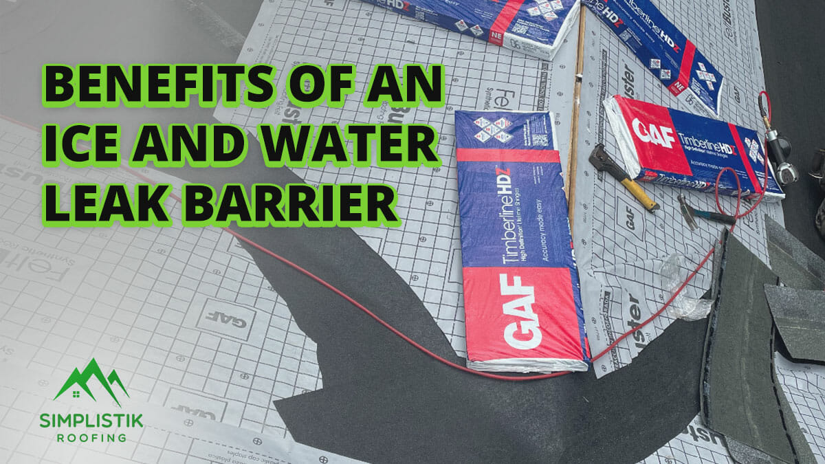 Simplistik Roofing - Benefits of Ice and Water Leak Barrier